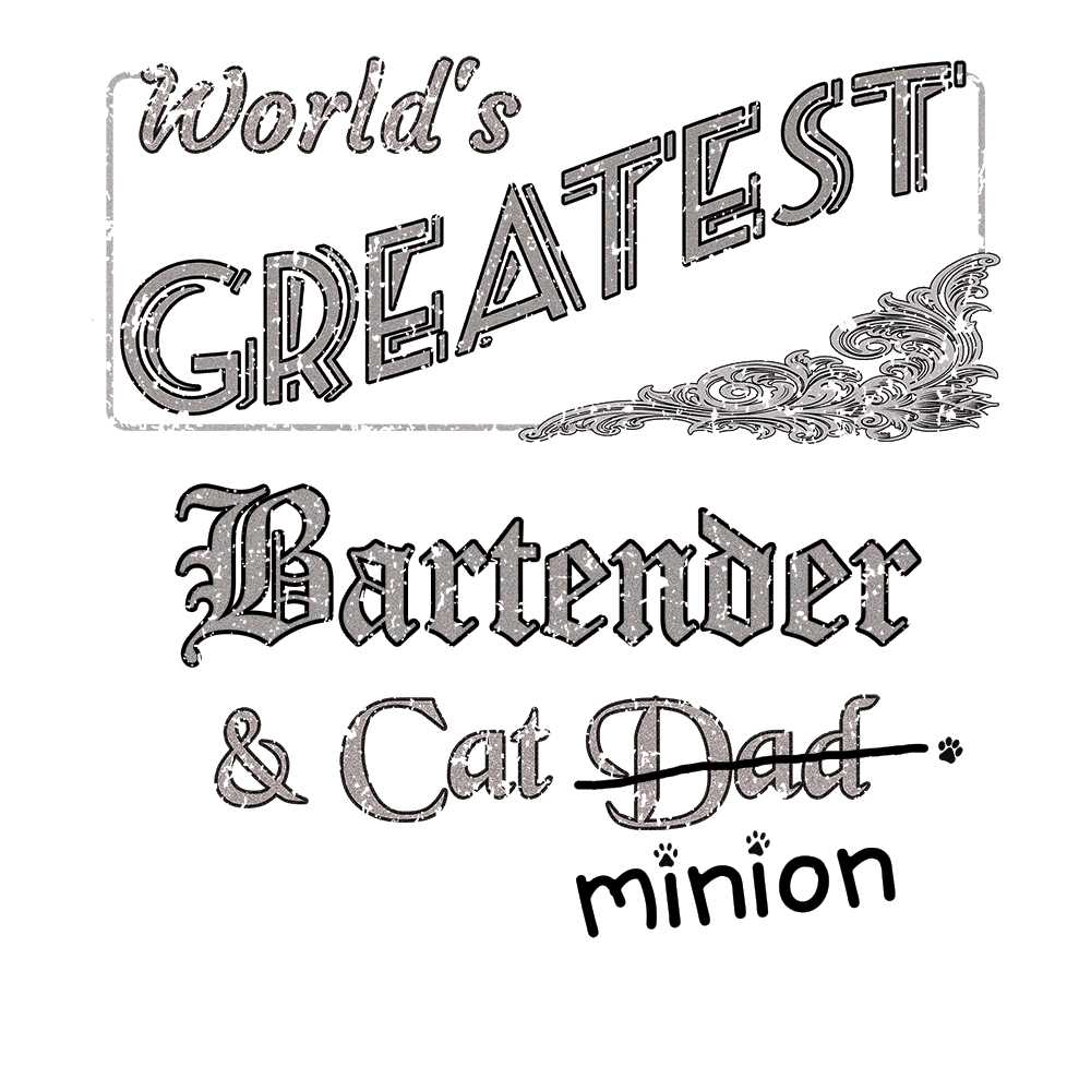 Close up of design that reads, "World's Greatest Bartender and Cat Dad" - Dad is crossed out and "minion" is handwritten below surrounded by a few cat paws.