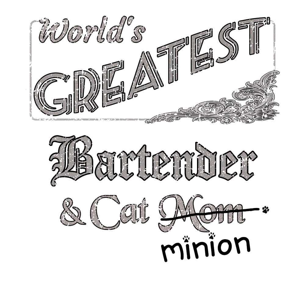 Close up of design that reads, "World's Greatest Bartender and Cat Mom" - Mom is crossed out and "minion" is handwritten below surrounded by a few cat paws.