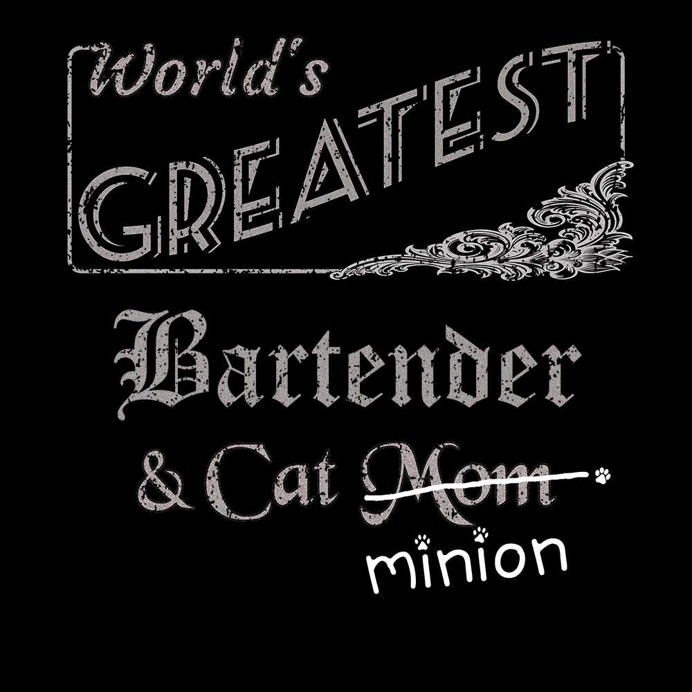 Close up of design that reads, "World's Greatest Bartender and Cat Mom" - Mom is crossed out and "minion" is handwritten below surrounded by a few cat paws.