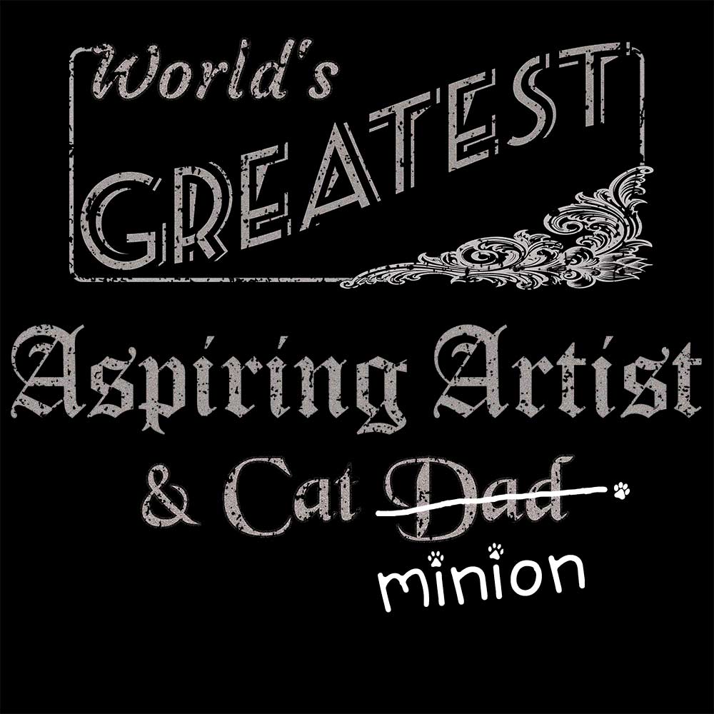 Close up of design that reads, "World's Greatest Aspiring Artist and Cat Dad" - Dad is crossed out and "minion" is handwritten below surrounded by a few cat paws.