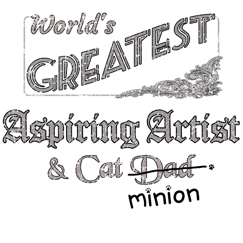 Close up of design that reads, "World's Greatest Aspiring Artist and Cat Dad" - Dad is crossed out and "minion" is handwritten below surrounded by a few cat paws.