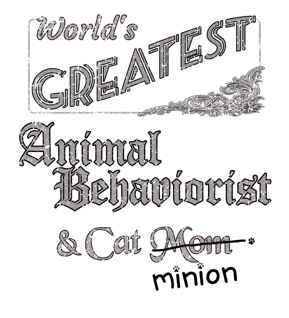 Close up of design that reads, "World's Greatest Animal Behaviorist and Cat Mom" - Mom is crossed out and "minion" is handwritten below surrounded by a few cat paws.