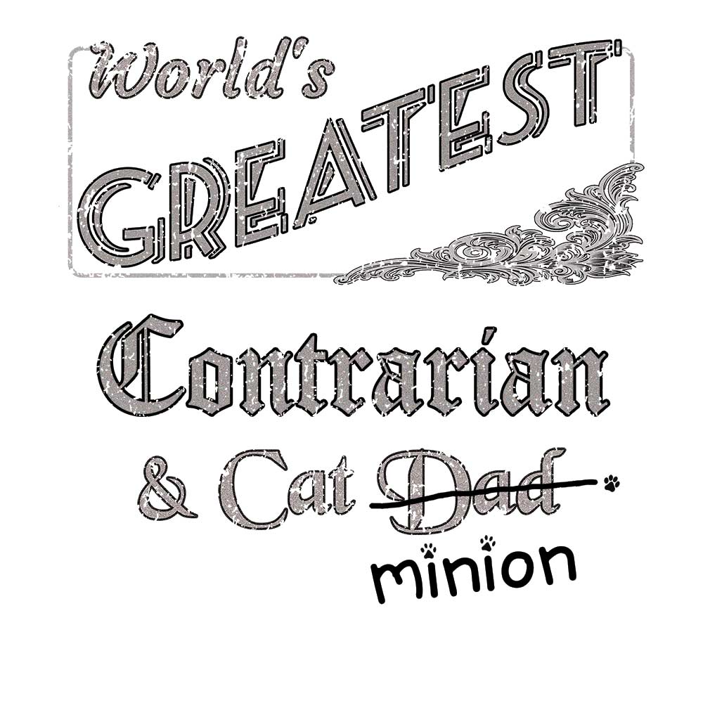 Close up of design that reads, "World's Greatest Contrarian and Cat Dad" - Dad is crossed out and "minion" is handwritten below surrounded by a few cat paws.