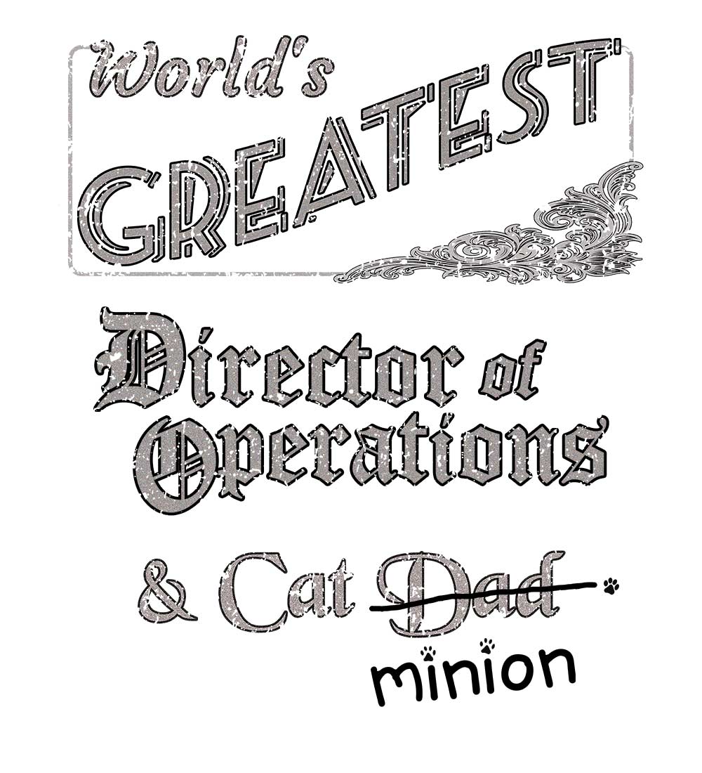 Close up of design that reads, "World's Greatest Director of Operations and Cat Dad" - Dad is crossed out and "minion" is handwritten below surrounded by a few cat paws.