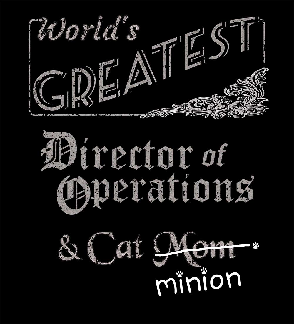 Close up of design that reads, "World's Greatest Director of Operations and Cat Mom" - Mom is crossed out and "minion" is handwritten below surrounded by a few cat paws.