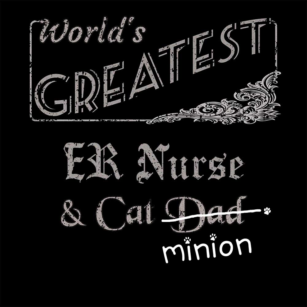 Close up of design that reads, "World's Greatest ER Nurse and Cat Dad" - Dad is crossed out and "minion" is handwritten below surrounded by a few cat paws.