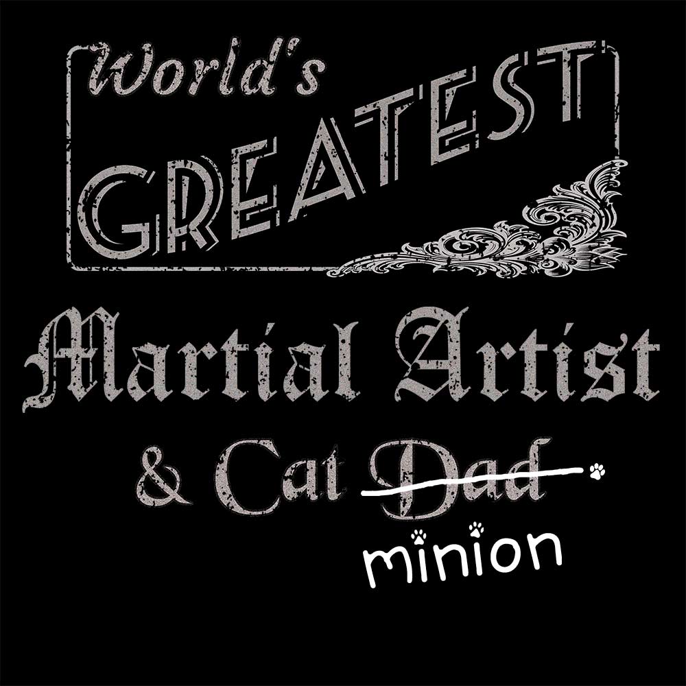 Close up of design that reads, "World's Greatest Martial Artist and Cat Dad" - Dad is crossed out and "minion" is handwritten below surrounded by a few cat paws.