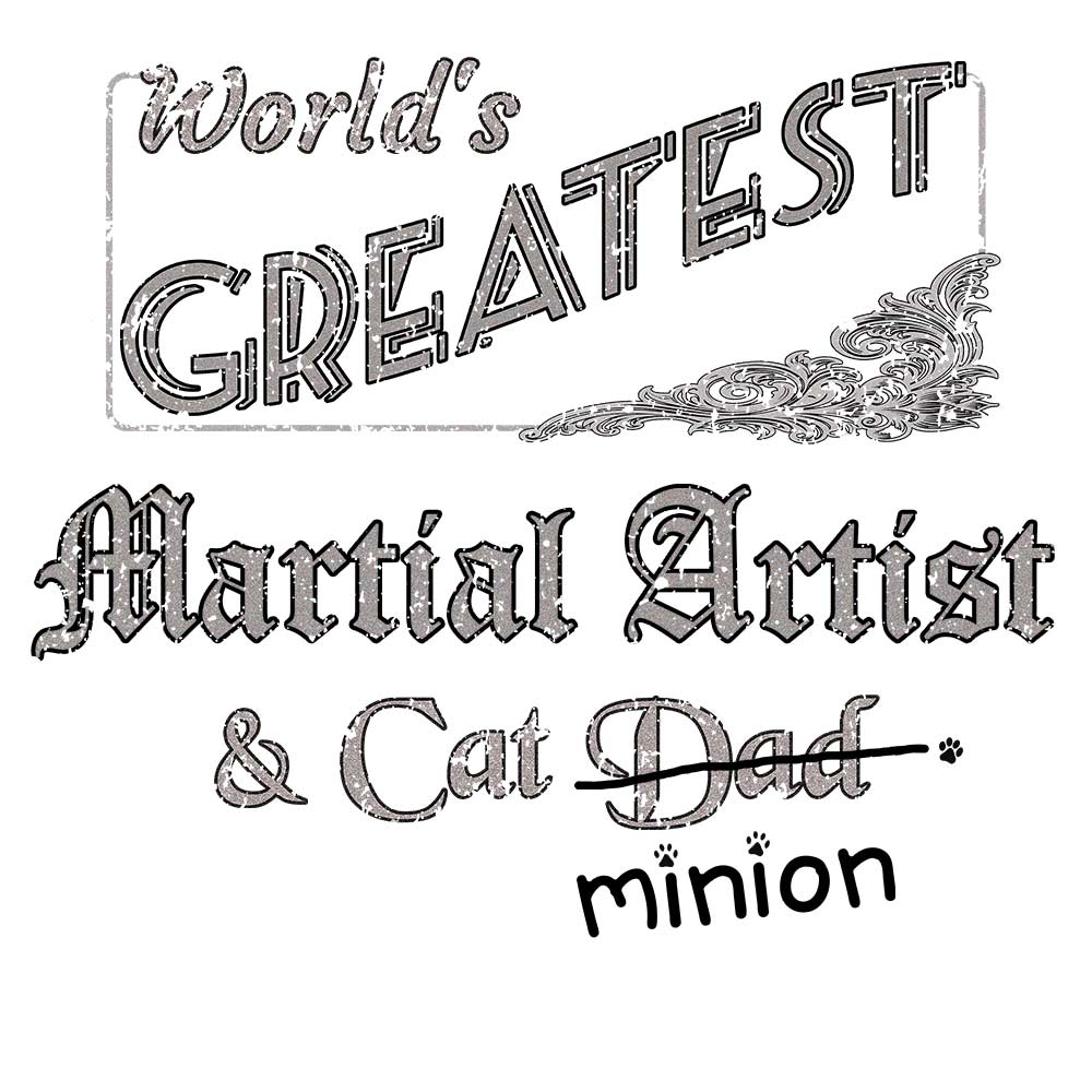 Close up of design that reads, "World's Greatest Martial Artist and Cat Dad" - Dad is crossed out and "minion" is handwritten below surrounded by a few cat paws.