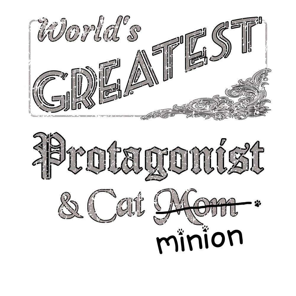 Close up of design that reads, "World's Greatest Protagonist and Cat Mom" - Mom is crossed out and "minion" is handwritten below surrounded by a few cat paws.