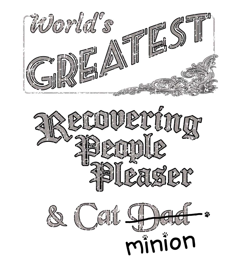 Close up of design that reads, "World's Greatest Recovering People Pleaser and Cat Dad" - Dad is crossed out and "minion" is handwritten below surrounded by a few cat paws.