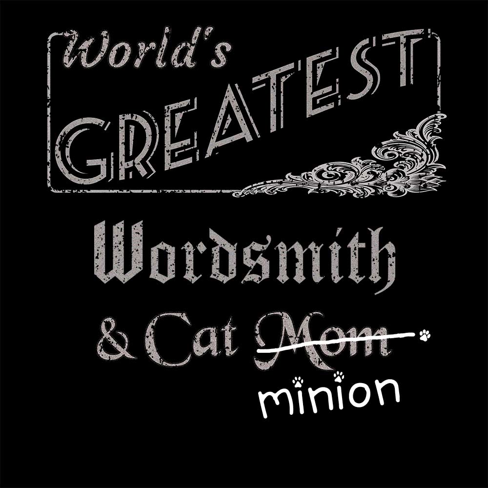 Close up of design that reads, "World's Greatest Wordsmith and Cat Mom" - Mom is crossed out and "minion" is handwritten below surrounded by a few cat paws.