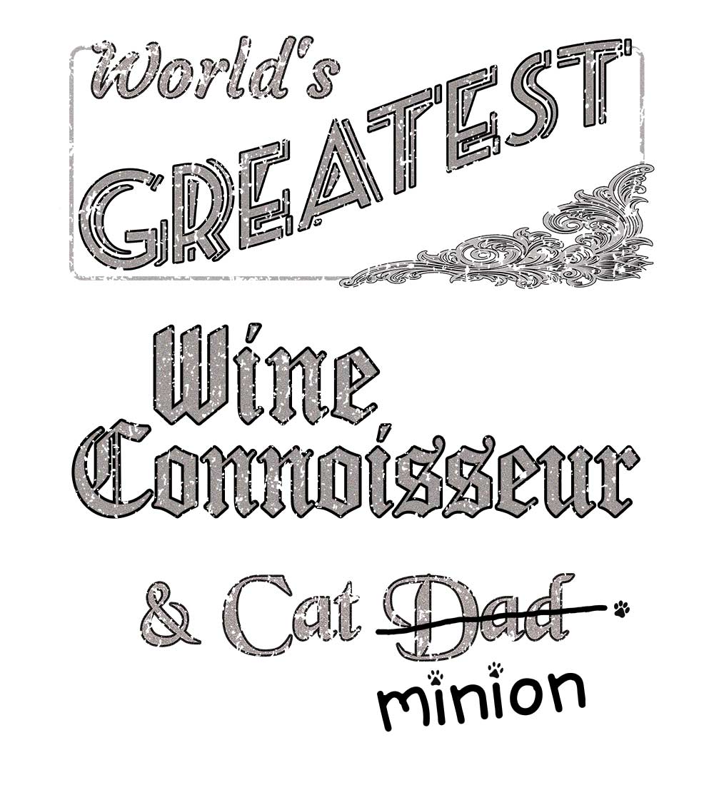 Close up of design that reads, "World's Greatest Wine Connoisseur and Cat Dad" - Dad is crossed out and "minion" is handwritten below surrounded by a few cat paws.