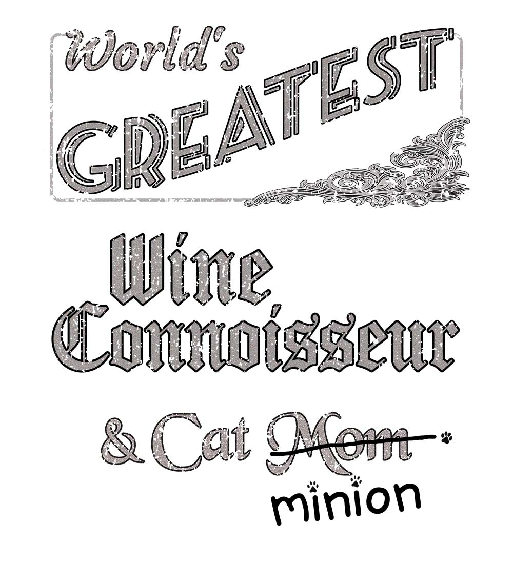 Close up of design that reads, "World's Greatest Wine Connoisseur and Cat Mom" - Mom is crossed out and "minion" is handwritten below surrounded by a few cat paws.