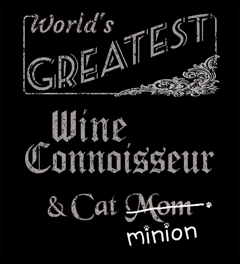 Close up of design that reads, "World's Greatest Wine Connoisseur and Cat Mom" - Mom is crossed out and "minion" is handwritten below surrounded by a few cat paws.