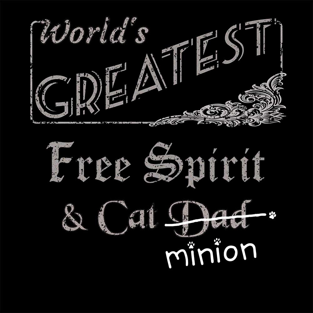 Close up of design that reads, "World's Greatest Free Spirit and Cat Dad" - Dad is crossed out and "minion" is handwritten below surrounded by a few cat paws.