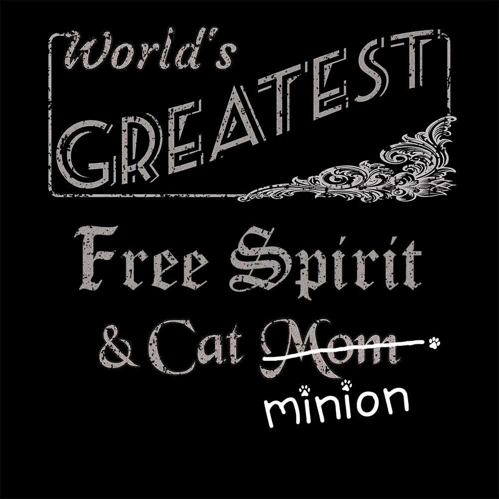 Close up of design that reads, "World's Greatest Free Spirit and Cat Mom" - Mom is crossed out and "minion" is handwritten below surrounded by a few cat paws.