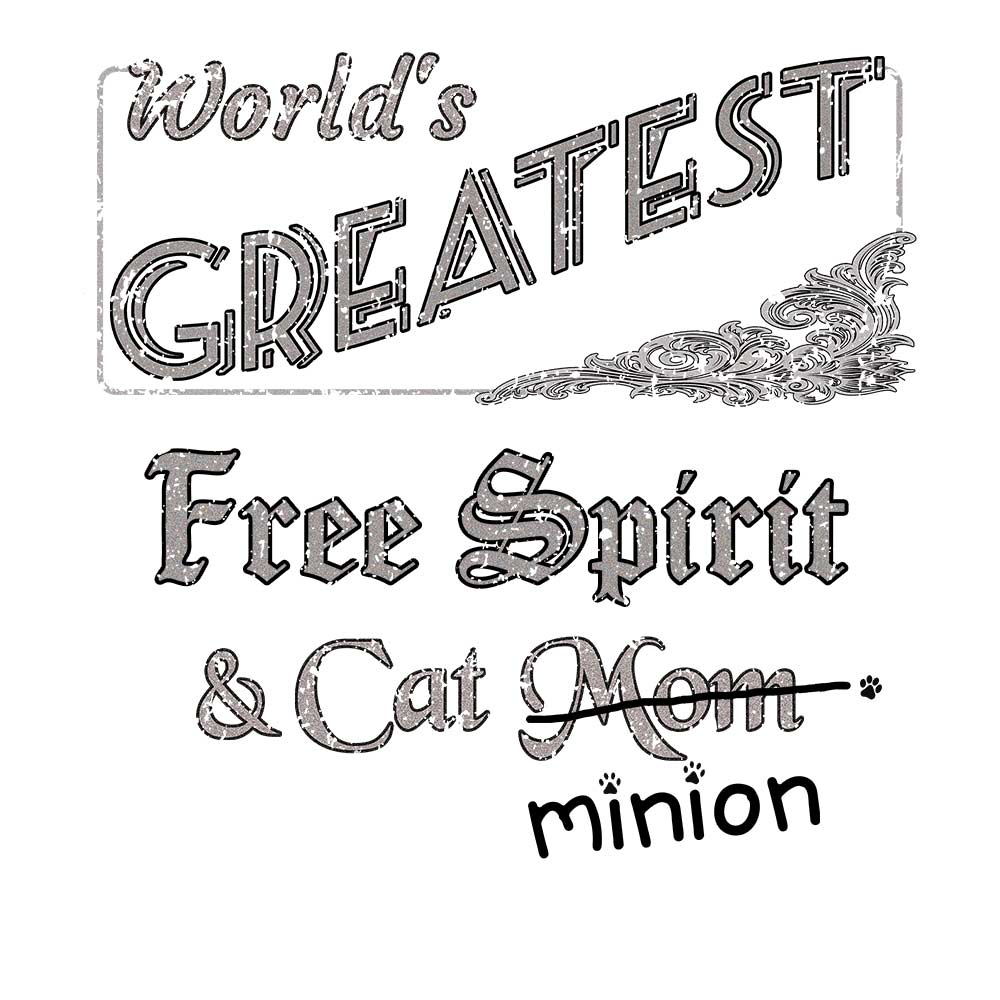 Close up of design that reads, "World's Greatest Free Spirit and Cat Mom" - Mom is crossed out and "minion" is handwritten below surrounded by a few cat paws.