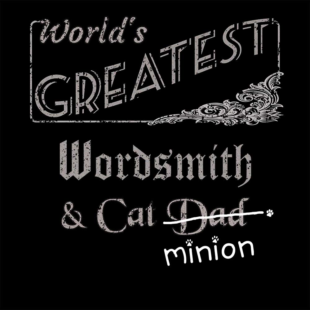 Close up of design that reads, "World's Greatest Wordsmith and Cat Dad" - Dad is crossed out and "minion" is handwritten below surrounded by a few cat paws.