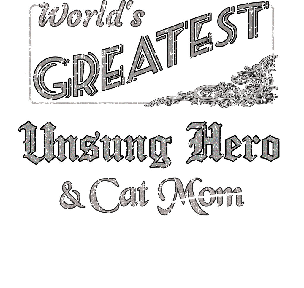 Close up of design that reads, "World's Greatest Unsung Hero and Cat Mom" - Mom is crossed out and "minion" is handwritten below surrounded by a few cat paws.