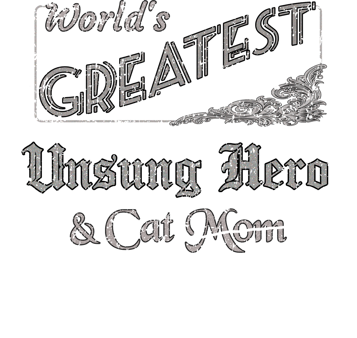 Close up of design that reads, "World's Greatest Unsung Hero and Cat Mom" - Mom is crossed out and "minion" is handwritten below surrounded by a few cat paws.